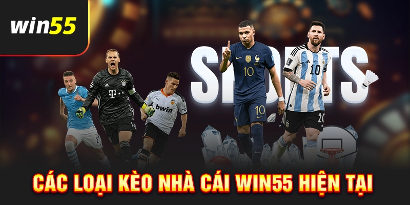 Các loại kèo nhà cái Win55 đang được cung cấp