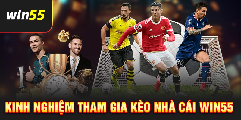 Kinh nghiệm tham gia cược kèo nhà cái Win55
