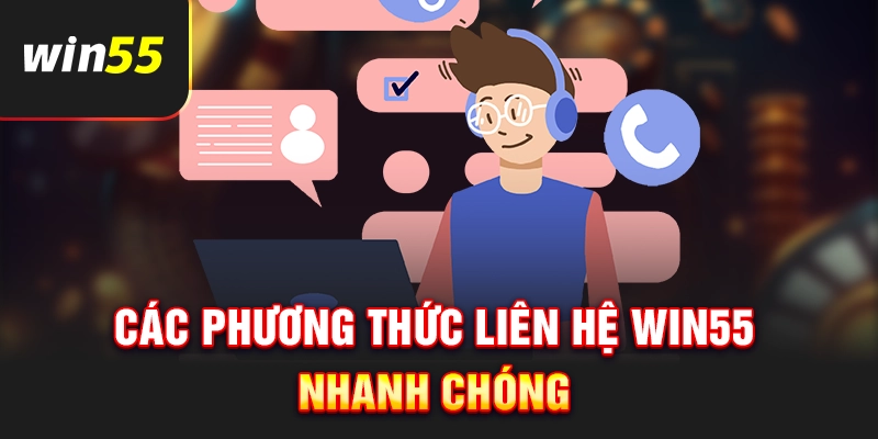 Tổng hợp các phương thức liên hệ Win55