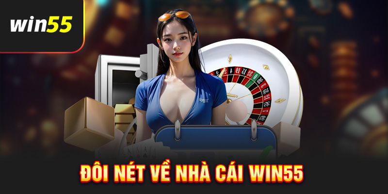 Đôi nét chung về nhà cái Win55