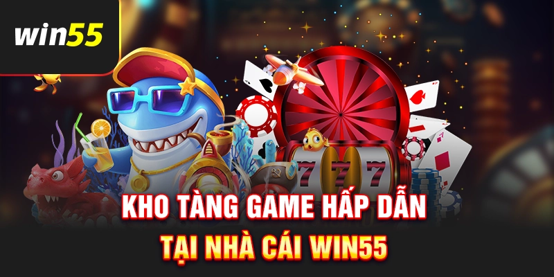 Kho game đa dạng và đặc sắc tại Win55